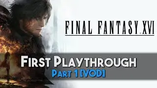 Final Fantasy XVI | Part 1 [Stream VOD]