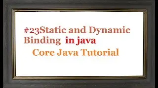 #23 Static and Dynamic Binding in java |