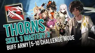 [Arknights] Thorns S3M3 Buff Army Showcase (5-10 Challenge Mode)