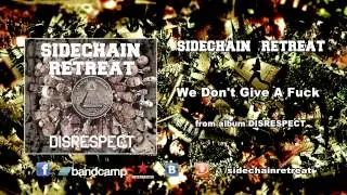 SIDECHAIN RETREAT - We Don't Give A Fuck