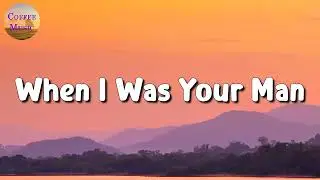 🎵 Bruno Mars – When I Was Your Man (Lyrics)