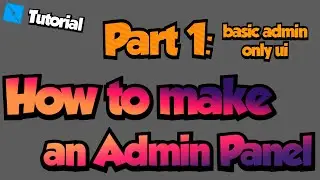 (Roblox Studio) How to make an Admin Panel Part 1 - Basic admins only ui (New version out!)