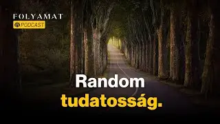 Random tudatosság 🎙️Folyamat Podcast
