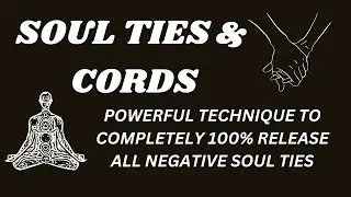 Release Negative Soul Ties & Cords 100% in 5 Minutes or Less [Soul Ties vs Soulmates vs Twin Flames]