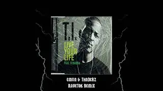 T.I. - Live Your Life Ft. Rihanna (EMVN & THNDERZ RAVETOK REMIX)