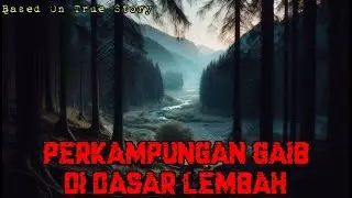 Perkampungan Gaib di Dasar Lembah