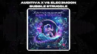 Auditiva X vs. Elec3moon - Bubble Struggle [Psytrance 2023]