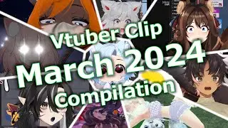 Vtuber clip compilation: March 2024
