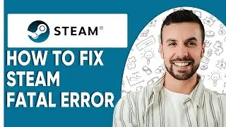 How To Fix Steam Fatal Error  Full Tutorial