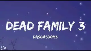 Dasgasdom3 - Dead Family 3 (lyrics)