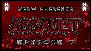 MEBW Assault Episode #7 - [8/28/17]