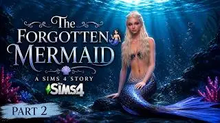 The Forgotten Mermaid🧜🏻‍♀️ | A Sims 4 Story | Part 2