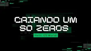 Criando meu próprio Sistema Operacional do Zero! (Zer0S - Parte 1: Hello, OS World! no Kernel)