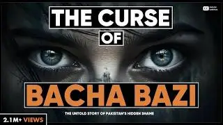 Bacha Baazi - The Untold Story Of Pakistan's Hidden Shame