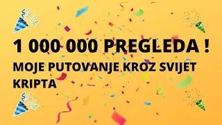 1 000 000 PREGLEDA | MOJE PUTOVANJE KROZ SVIJET KRIPTA
