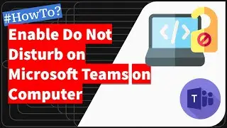 How to Enable Do Not Disturb (DND) on Microsoft Teams on Computer?