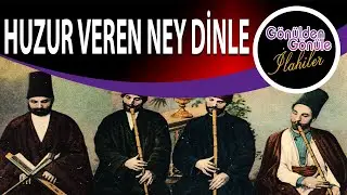 Rahatlatıcı Huzur Verici  Ruhunuzu ve Zihninizi Dinlendirecek Ney Dinletisi | Tuğrulhan Şen ile Ney