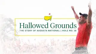 Hole No. 18 | Hallowed Grounds: The Story of Augusta National