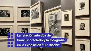 La relación artística de Francisco Toledo y la fotografía en la exposición “Lu’ Biaani