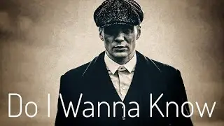 Thomas Shelby | Do I Wanna Know? | Music Video
