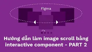 Figma (beta) | Hướng dẫn làm Image Slider/Scroll bằng Interactive Component - PHẦN 2 | kaorumap