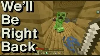 We Will Be Right Back In Minecraft #5