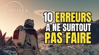 10 ERREURS A NE PAS FAIRE DANS STARFIELD POUR BIEN DEBUTER [ GUIDE ]