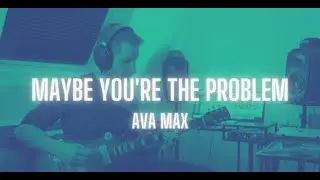 Maybe You're The Problem - Ava Max (Guitar Cover)