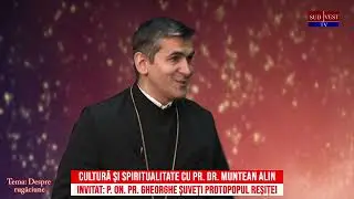 Cultură și Spiritualitate cu Pr. Dr. Muntean Alin