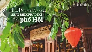 NHỮNG QUÁN CAFE SIÊU COOL PHẢI GHÉ THĂM KHI ĐẾN HỘI AN (VIỆT NAM) - Wanderlust Tips
