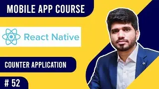 #52-Counter Application In React Native using State | Mobile App Course | Naveed Sarwar