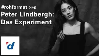 Rohformat: Teil 4 der Kurzdoku über Peter Lindbergh