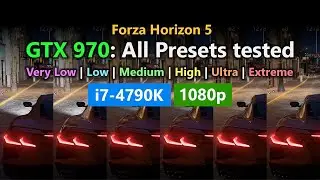 Forza Horizon 5: GTX 970 Benchmark 1080p All Graphics Presets (i7-4790K)