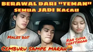 BERAWAL DARI TEMAN JADI BERAKHIR | CEMBURU SAMPE MARAH 🤬