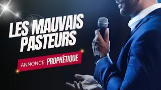 LES MAUVAIS PASTEURS : Annonce Prophétique