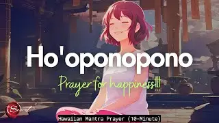 10 MINUTE 432HZ HO'OPONOPONO MANTRA FOR HAPPINESS