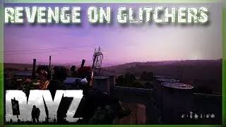 DAYZ REVENGE BASE RAID ON GLITCHERS