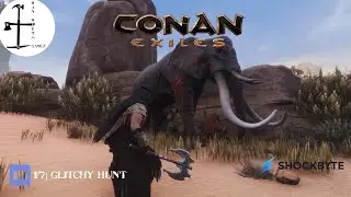 Conan Exiles | 17 | Glitchy Hunt