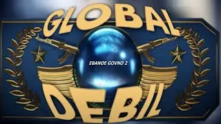 global debil & ebanoe govno 2 [CS2]