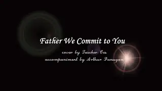 Father We Commit To You (Worship Song)