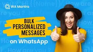 How to Send Personalized Messages on WhatsApp | WA Mantra | Bulk WhatsApp Sender