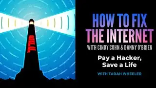 Pay a Hacker, Save a Life: Cindy Cohn and Danny O’Brien Talk with Cybersecurity Expert Tarah Wheeler