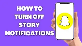 How To Turn Off Story Notifications On Snapchat
