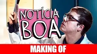 MAKING OF - NOTÍCIA BOA