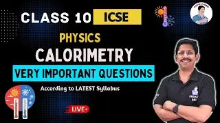 10 ICSE | CALORIMETRY| VERY IMPORTANT QUESTIONS |  by PHYSiCS BRO