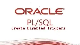 PL/SQL tutorial: How To Create Disabled Triggers Trigger in Oracle Database