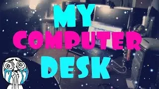 my computer desk / или мой рабочий стол.