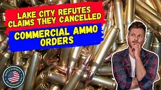 Who To Believe?! Lake City Refutes Claims of Cancelled Ammo Orders
