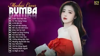 Tuyển Tập Nhạc Trẻ RumBa Mochiii Cover Cực Thấm - Cánh Hoa Héo Tàn, Ai Sẽ Bên Em, Khóc Nơi Ta Cười