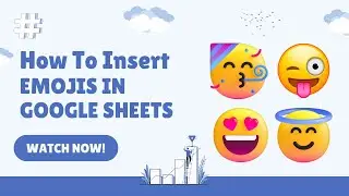 Level Up Your Sheets! Add & Use Emojis in Google Sheets - 2 Methods Explained